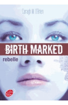 BIRTH MARKED - TOME 1 - REBELLE
