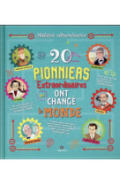 20 pionniers extraordinaires qui ont change le monde