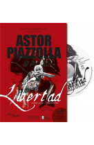 Astor piazzolla - libertad - l-etonnant voy age d-un homme libre
