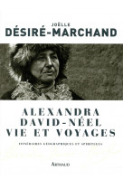 Alexandra david-neel, vie et voyages - itineraires geographiques et spirituels