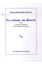 RETOUR AU DESERT - SUIVI DE CENT ANS D-HISTOIRE DE LA FAMILLE SERPENOISE