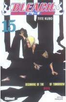 BLEACH - TOME 15 - BEGINNING OF THE DEATH OF TOMORROW