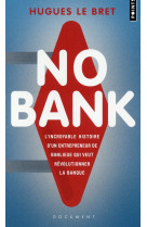 No bank. l-incroyable histoire d-un entrepreneur de banlieue qui veut revolutionner la banque