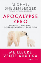 Apocalypse zero - pourquoi l-alarmisme environnemental nuit a l-humanite