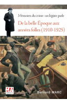 MEMOIRES DU CRIME : LE LEGISTE RACONTE - DE LA BELLE EPOQUE AUX ANNEES FOLLES (1910-19