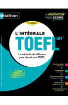 L-INTEGRALE TOEFL - LA METHODE DE REFERENCE POUR REUSSIR SON TOEFL - 2022