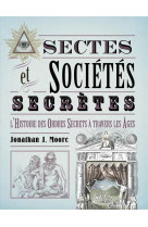 SECTES & SOCIETES SECRETES - L-HISTOIRE DES ORDRES SECRETS A TRAVERS LES AGES