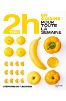 EN 2H JE CUISINE POUR TOUTE LA SEMAINE - TOME 2