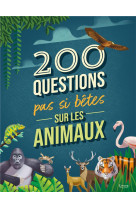 200 QUESTIONS PAS SI BETES SUR LES ANIMAUX