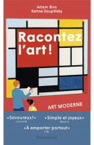 RACONTEZ L-ART ! ART MODERNE - DES FAUVES AUX PERFORMEURS - ILLUSTRATIONS, NOIR ET BLANC