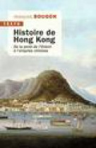 HISTOIRE DE HONG KONG - DE LA PERLE DE L-ORIENT A L-EMPRISE CHINOISE