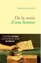 DE LA MAIN D-UNE FEMME - CHARLOTTE CORDAY, UNE FEMME EN QUETE DE LIBERTE