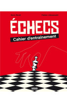 ECHECS : CAHIER D-ENTRAINEMENT - 300 EXERCICES ET JEUX POUR PROGRESSER EN TACTIQUE !