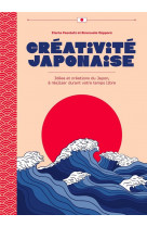 CREATIVITE JAPONAISE - IDEES ET CREATIONS DU JAPON, A REALISER DURANT VOTRE TEMPS LIBRE