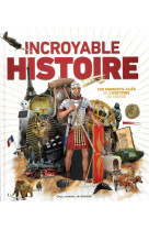 INCROYABLE HISTOIRE - 100 MOMENTS-CLES DE L-HISTOIRE DU MONDE