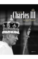 CHARLES III - LA SAGA DES WINDSOR