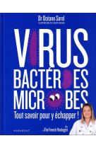 VIRUS, BACTERIES, MICROBES TOUT SAVOIR POUR Y ECHAPPER