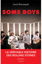 SOME BOYS - LA VERITABLE HISTOIRE DES ROLLING STONES
