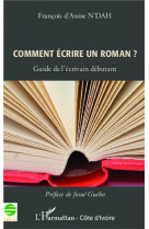 COMMENT ECRIRE UN ROMAN ? - GUIDE DE L-ECRIVAIN DEBUTANT