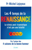 LES 4 TEMPS DE LA RENAISSANCE - LE STRESS POST-TRAUMATIQUE N-EST PAS UNE FATALITE