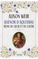 ALIENOR D-AQUITAINE : REINE DE COEUR ET DE COLERE