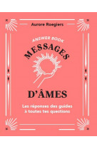 BOOK OF ANSWER - MESSAGES D-AMES - LES REPONSES DES GUIDES A TOUTES TES QUESTIONS