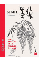 SUMI-E - L-ART JAPONAIS DE LA PEINTURE A L-ENCRE