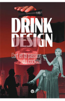 DRINK DESIGN - L-ART ET LA PASSION DU COCKTAIL