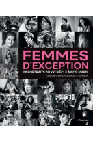 FEMMES D-EXCEPTION - 50 PORTRAITS DU XXEME SIECLE A NOS JOURS
