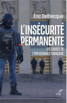 L-INSECURITE PERMANENTE - LES CAUSES DE L-IMPUISSANCE FRANCAISE
