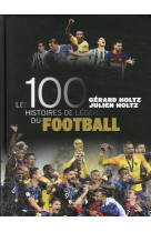 LES 100 HISTOIRES DE LEGENDE DU FOOTBALL