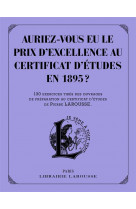 AURIEZ-VOUS EU LE PRIX D-EXCELLENCE AU CERTIFICAT D-ETUDES EN 1895 ?