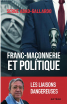 FRANC-MACONNERIE ET POLITIQUE - LES LIAISONS DANGEREUSES