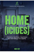 HOME(ICIDES) - 8 DRAMES FAMILIAUX MEURTRIERS QUI ONT MARQUE LES ESPRITS