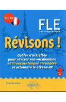 REVISONS !  FLE A1-A2 - CAHIER D ACTIVITES POUR REVISER SON VOCABULAIRE EN FRANCAIS LANGUE ETRANGERE