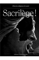 SACRILEGE ! - L-ETAT, LES RELIGIONS ET LE SACRE