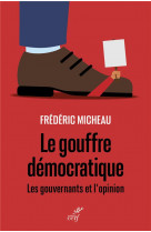 LE GOUFFRE DEMOCRATIQUE - LES GOUVERNANTS ET L-OPINION
