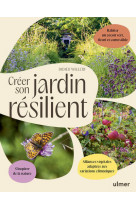 Créer son jardin résilient - Alliances végétales adaptées aux variations climatiques