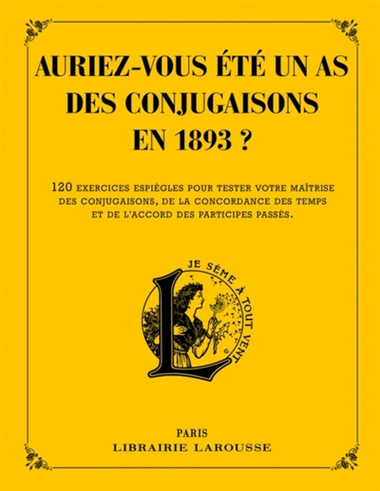 AURIEZ-VOUS ETE UN AS DES CONJUGAISONS EN 1 893 ? - LAROUSSE PIERRE - LAROUSSE