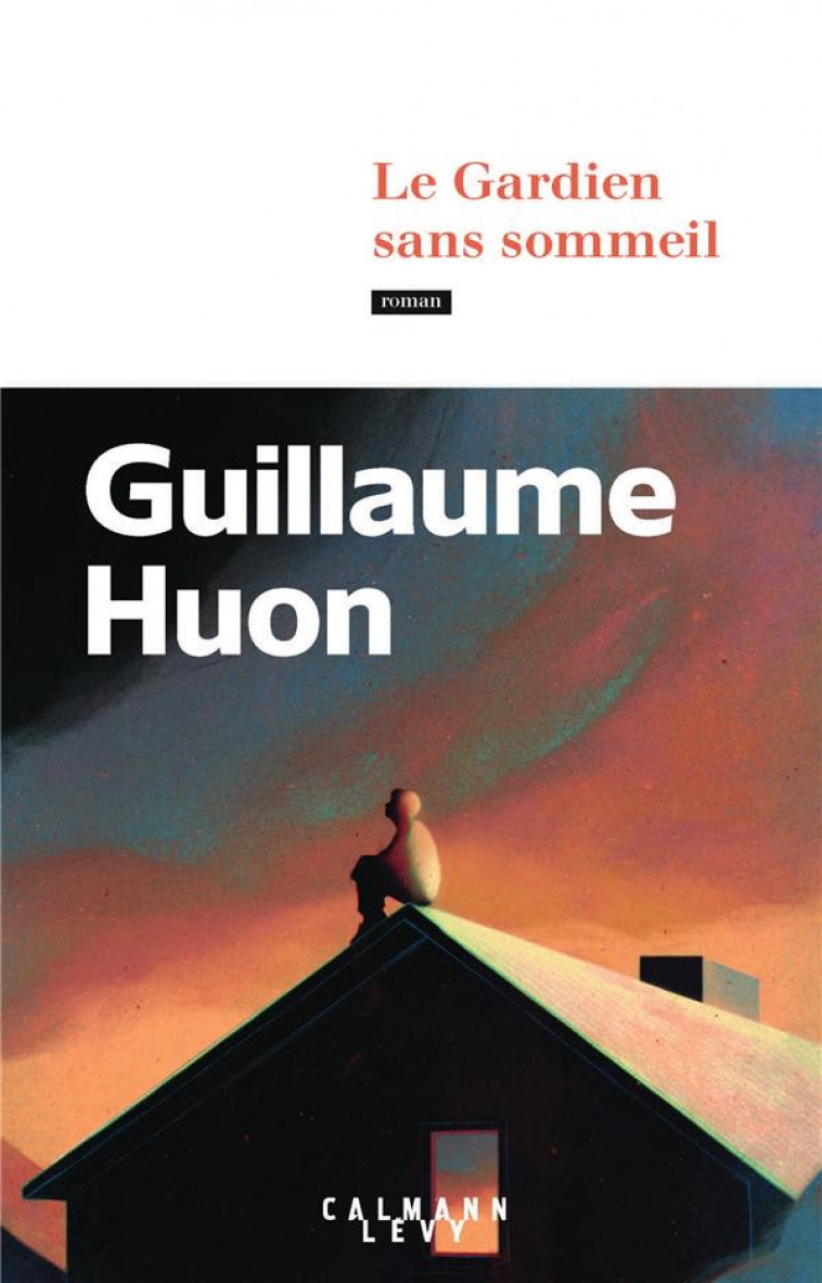 LE GARDIEN SANS SOMMEIL - HUON GUILLAUME - CALMANN-LEVY